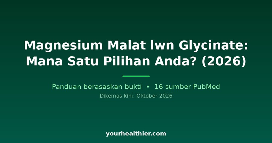 Magnesium Malat lwn Glycinate: Mana Satu Pilihan Anda? (2026)