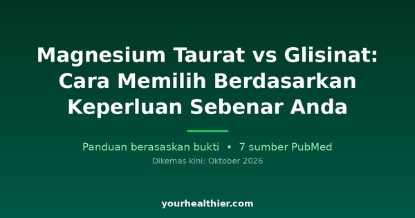 Magnesium Taurat vs Glisinat: Cara Memilih Berdasarkan Keperluan Sebenar Anda