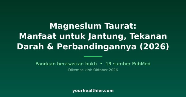 Magnesium Taurat: Manfaat untuk Jantung, Tekanan Darah & Perbandingannya (2026)