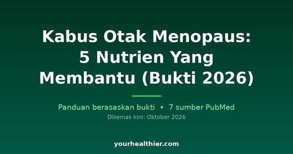 Kabus Otak Menopaus: 5 Nutrien Yang Membantu (Bukti 2026)