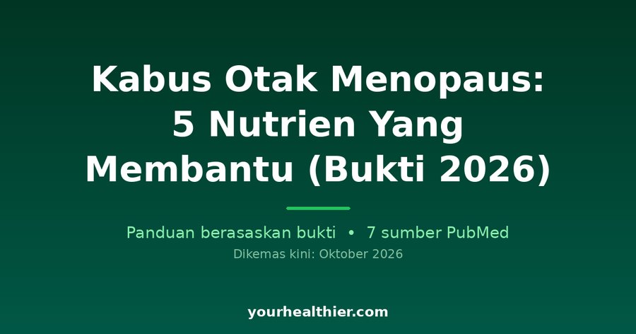 Kabus Otak Menopaus: 5 Nutrien Yang Membantu (Bukti 2026)