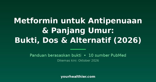 Metformin untuk Antipenuaan & Panjang Umur: Bukti, Dos & Alternatif (2026)