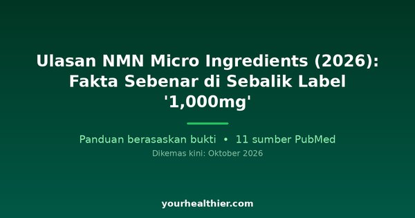 Ulasan NMN Micro Ingredients (2026): Fakta Sebenar di Sebalik Label ‘1,000mg’