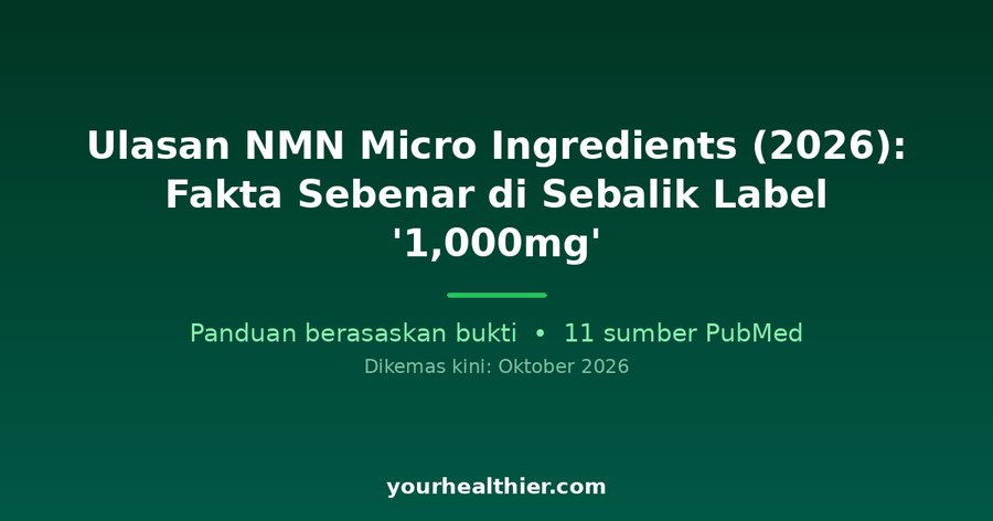 Ulasan NMN Micro Ingredients (2026): Fakta Sebenar di Sebalik Label ‘1,000mg’