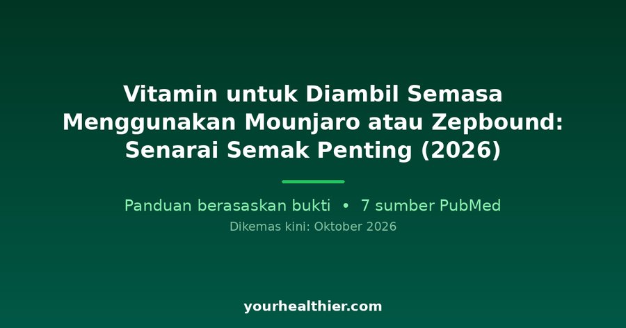 Vitamin untuk Diambil Semasa Menggunakan Mounjaro atau Zepbound: Senarai Semak Penting (2026)