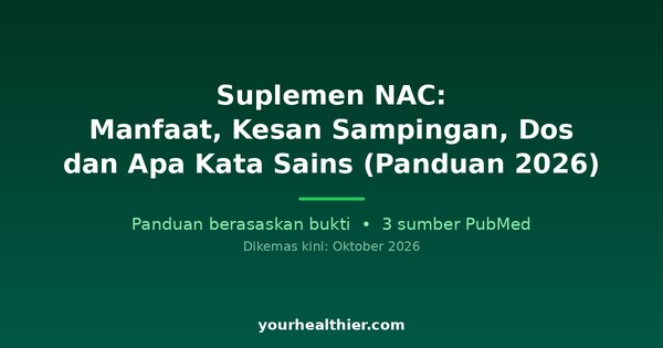 Suplemen NAC: Manfaat, Kesan Sampingan, Dos dan Apa Kata Sains (Panduan 2026)