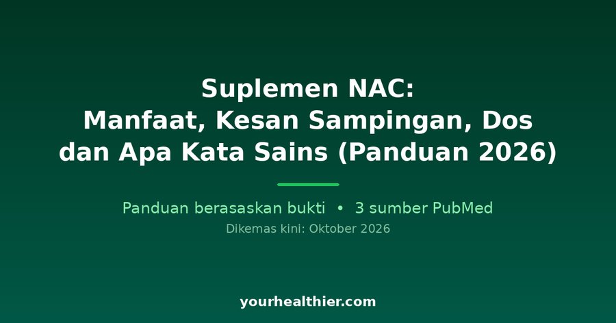 Suplemen NAC: Manfaat, Kesan Sampingan, Dos dan Apa Kata Sains (Panduan 2026)