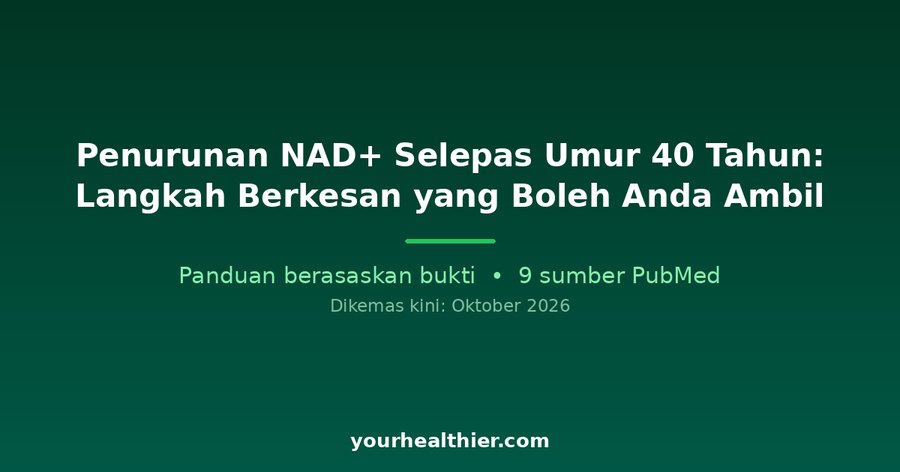 Penurunan NAD+ Selepas Umur 40 Tahun: Langkah Berkesan yang Boleh Anda Ambil