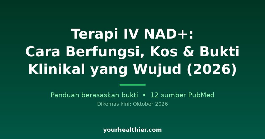 Terapi IV NAD+: Cara Berfungsi, Kos & Bukti Klinikal yang Wujud (2026)