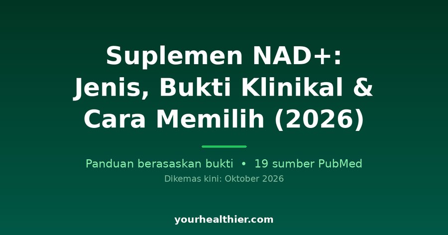 Suplemen NAD+: Jenis, Bukti Klinikal & Cara Memilih (2026)