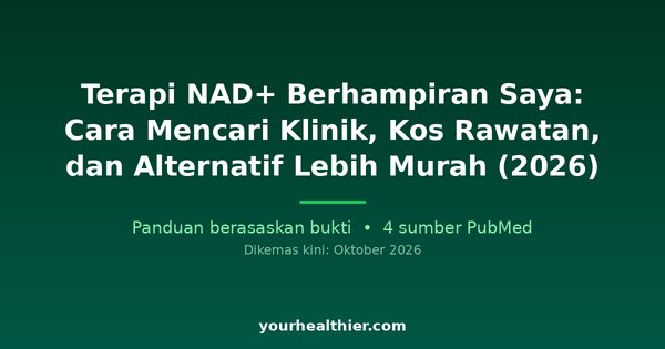 Terapi NAD+ Berhampiran Saya: Cara Mencari Klinik, Kos Rawatan, dan Alternatif Lebih Murah (2026)