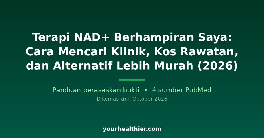 Terapi NAD+ Berhampiran Saya: Cara Mencari Klinik, Kos Rawatan, dan Alternatif Lebih Murah (2026)