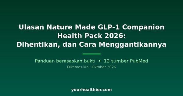 Ulasan Nature Made GLP-1 Companion Health Pack 2026: Dihentikan, dan Cara Menggantikannya