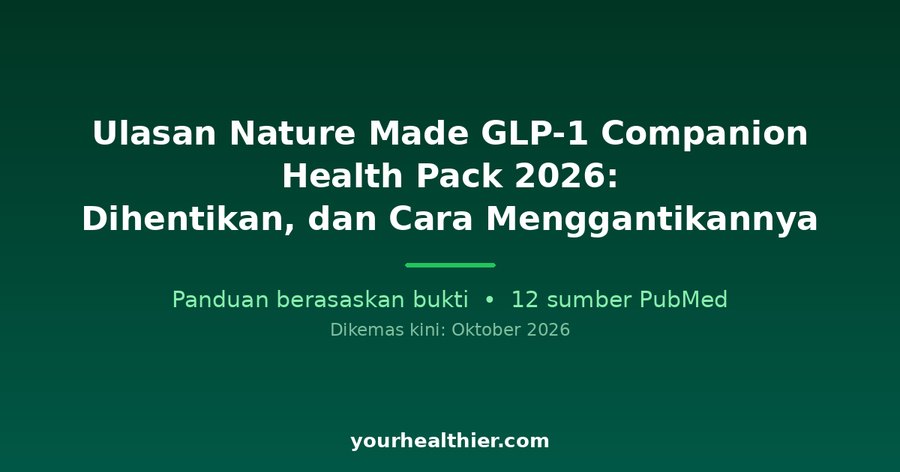 Ulasan Nature Made GLP-1 Companion Health Pack 2026: Dihentikan, dan Cara Menggantikannya