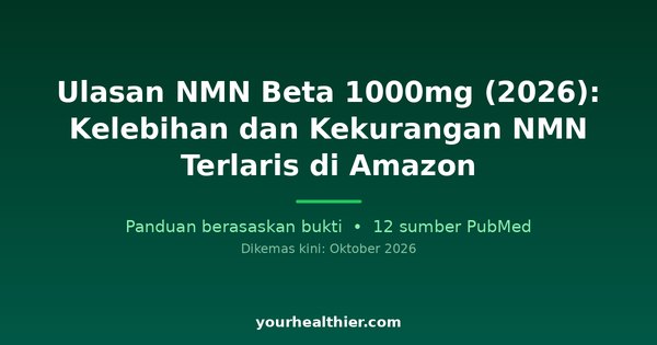 Ulasan NMN Beta 1000mg (2026): Kelebihan dan Kekurangan NMN Terlaris di Amazon