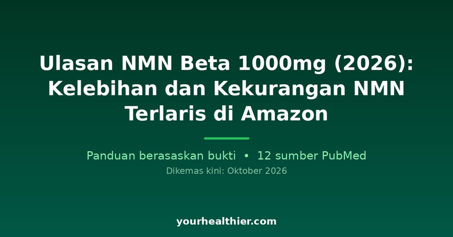 Ulasan NMN Beta 1000mg (2026): Kelebihan dan Kekurangan NMN Terlaris di Amazon