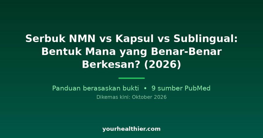 Serbuk NMN vs Kapsul vs Sublingual: Bentuk Mana yang Benar-Benar Berkesan? (2026)