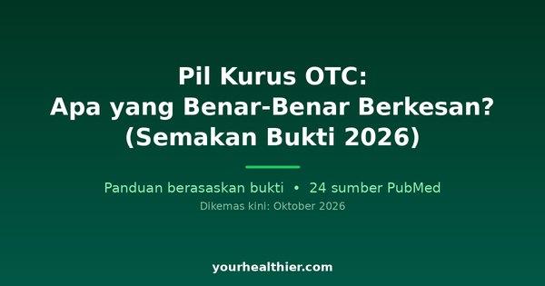 Pil Kurus OTC: Apa yang Benar-Benar Berkesan? (Semakan Bukti 2026)