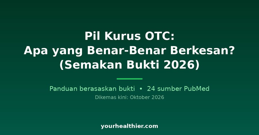 Pil Kurus OTC: Apa yang Benar-Benar Berkesan? (Semakan Bukti 2026)