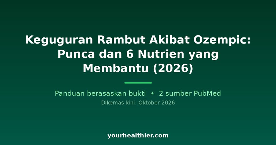 Keguguran Rambut Akibat Ozempic: Punca dan 6 Nutrien yang Membantu (2026)