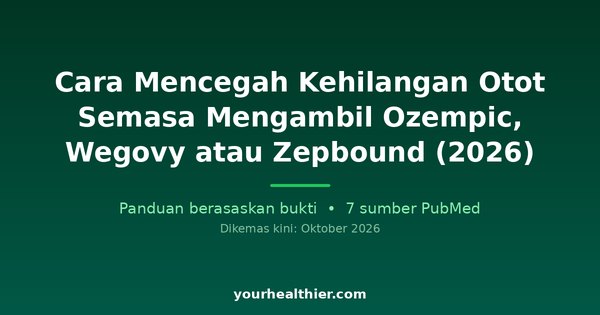 Cara Mencegah Kehilangan Otot Semasa Mengambil Ozempic, Wegovy atau Zepbound (2026)