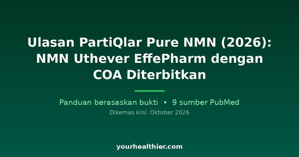 Ulasan PartiQlar Pure NMN (2026): NMN Uthever EffePharm dengan COA Diterbitkan