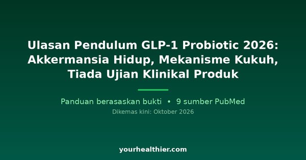 Ulasan Pendulum GLP-1 Probiotic 2026: Akkermansia Hidup, Mekanisme Kukuh, Tiada Ujian Klinikal Produk