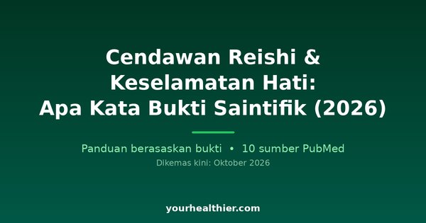 Cendawan Reishi & Keselamatan Hati: Apa Kata Bukti Saintifik (2026)
