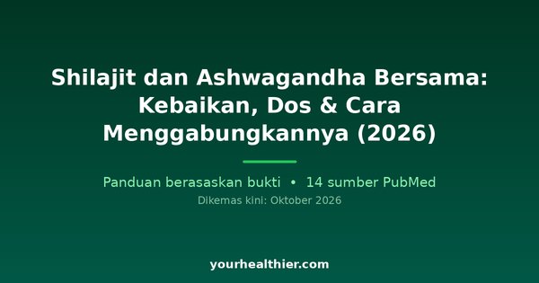 Shilajit dan Ashwagandha Bersama: Kebaikan, Dos & Cara Menggabungkannya (2026)