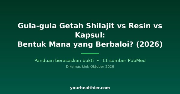 Gula-gula Getah Shilajit vs Resin vs Kapsul: Bentuk Mana yang Berbaloi? (2026)