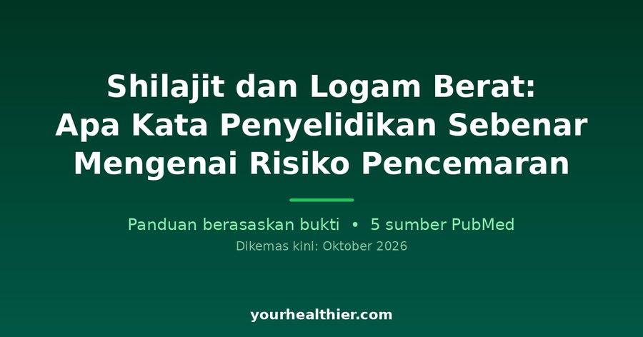 Shilajit dan Logam Berat: Apa Kata Penyelidikan Sebenar Mengenai Risiko Pencemaran