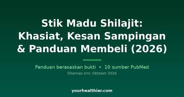 Stik Madu Shilajit: Khasiat, Kesan Sampingan & Panduan Membeli (2026)