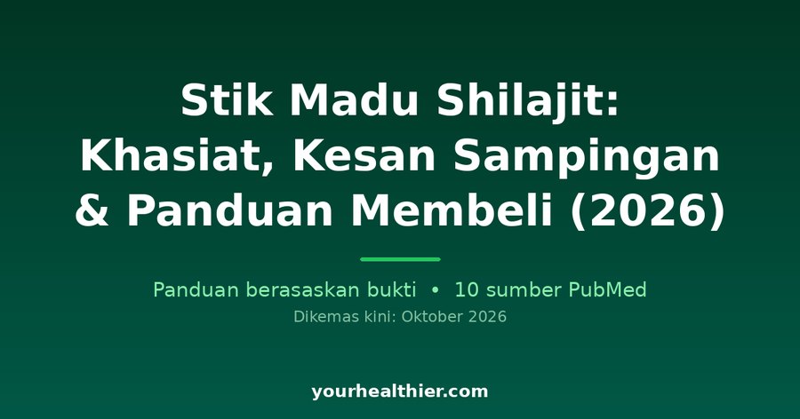 Stik Madu Shilajit: Khasiat, Kesan Sampingan & Panduan Membeli (2026)
