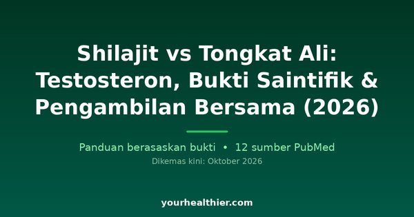 Shilajit vs Tongkat Ali: Testosteron, Bukti Saintifik & Pengambilan Bersama (2026)