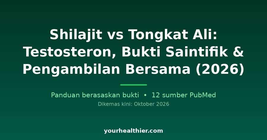 Shilajit vs Tongkat Ali: Testosteron, Bukti Saintifik & Pengambilan Bersama (2026)