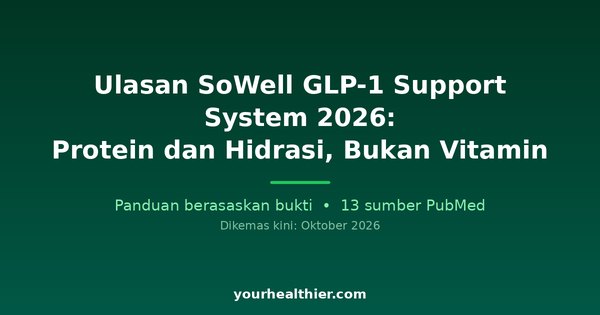 Ulasan SoWell GLP-1 Support System 2026: Protein dan Hidrasi, Bukan Vitamin