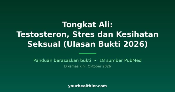 Tongkat Ali: Testosteron, Stres dan Kesihatan Seksual (Ulasan Bukti 2026)