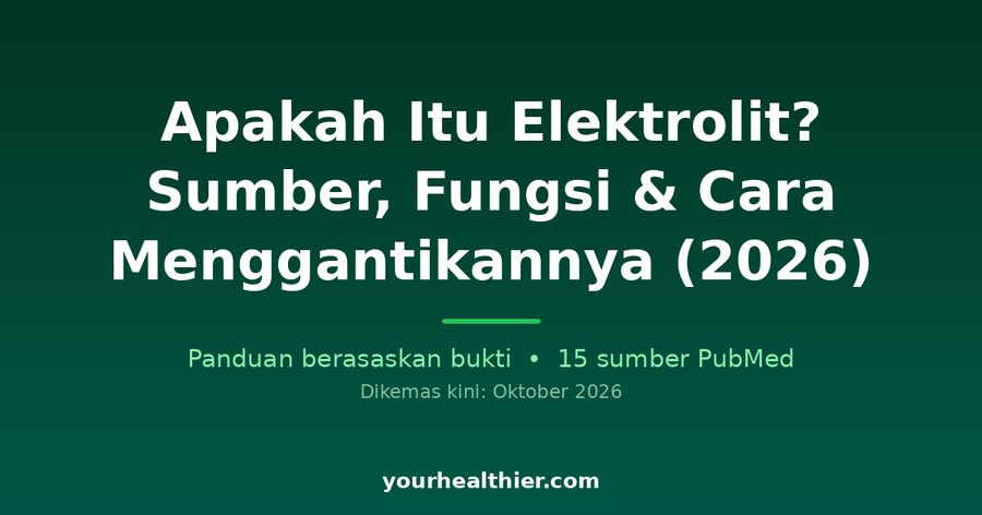 Apakah Itu Elektrolit? Sumber, Fungsi & Cara Menggantikannya (2026)