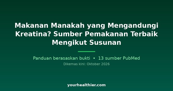 Makanan Manakah yang Mengandungi Kreatina? Sumber Pemakanan Terbaik Mengikut Susunan