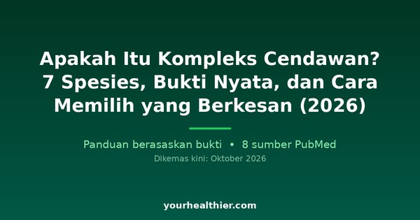 Apakah Itu Kompleks Cendawan? 7 Spesies, Bukti Nyata, dan Cara Memilih yang Berkesan (2026)