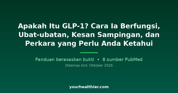 Apakah Itu GLP-1? Cara Ia Berfungsi, Ubat-ubatan, Kesan Sampingan, dan Perkara yang Perlu Anda Ketahui